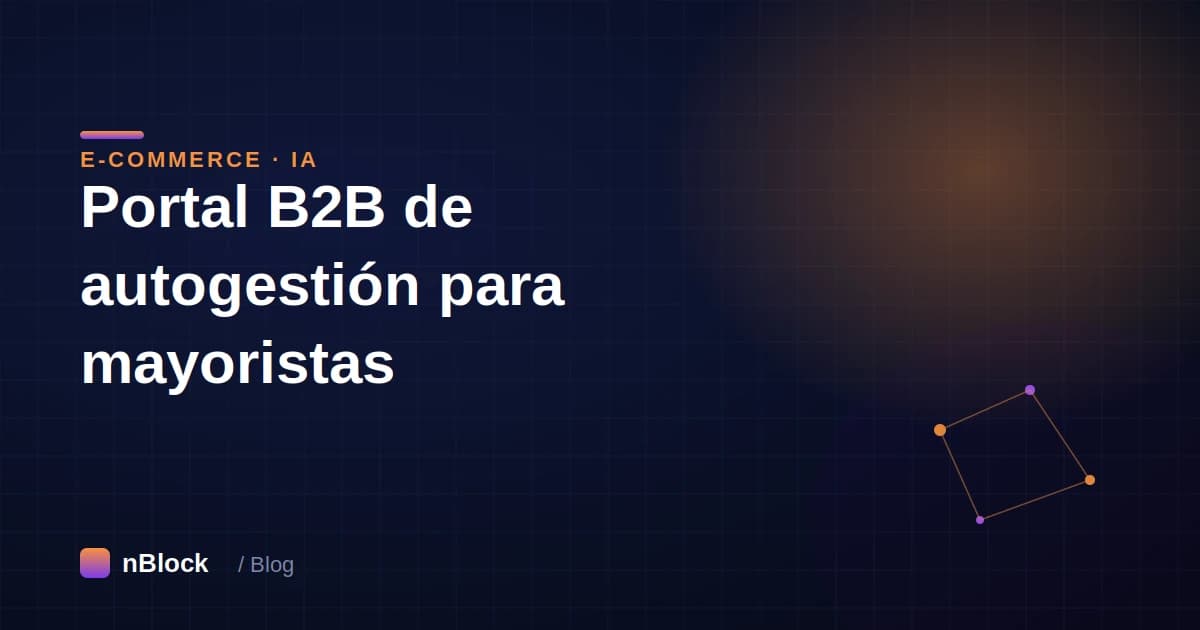 Portal B2B de autogestión: qué es y cómo vender más a tus clientes mayoristas